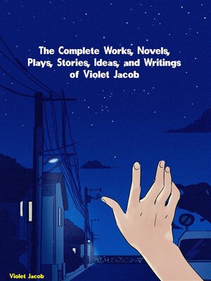cover image of The Complete Works, Novels, Plays, Stories, Ideas, and Writings of Violet Jacob